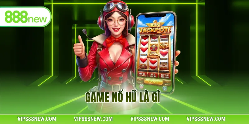 Game Nổ Hũ Là Gì - Tìm Hiểu Chi Tiết Về Loại Hình Giải Trí