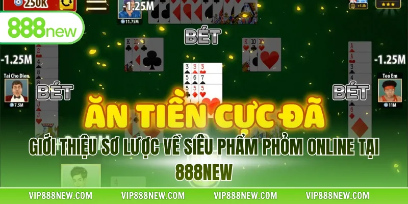 Giới thiệu sơ lược về siêu phẩm Phỏm online tại 888NEW