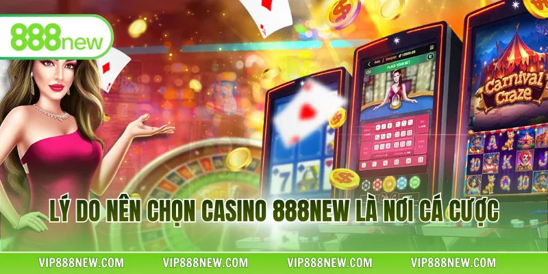 Lý do nên chọn casino 888NEW là nơi cá cược