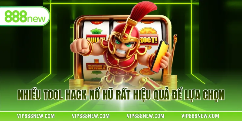 Nhiều tool hack nổ hũ rất hiệu quả để lựa chọn