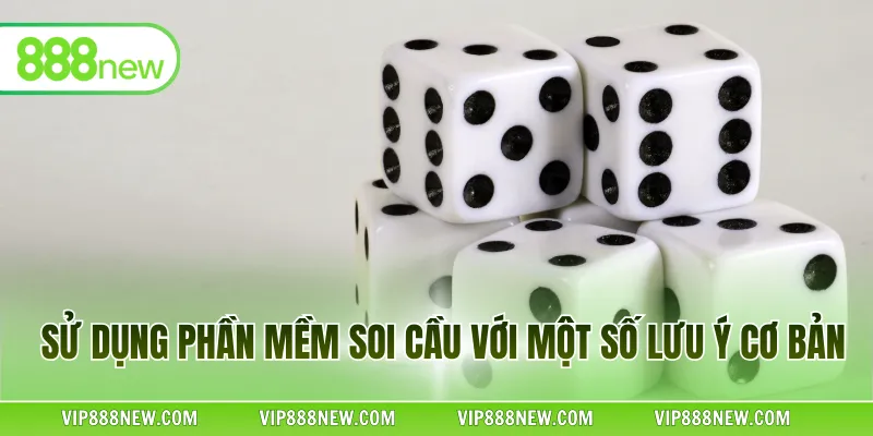 Sử dụng phần mềm soi cầu với một số lưu ý cơ bản