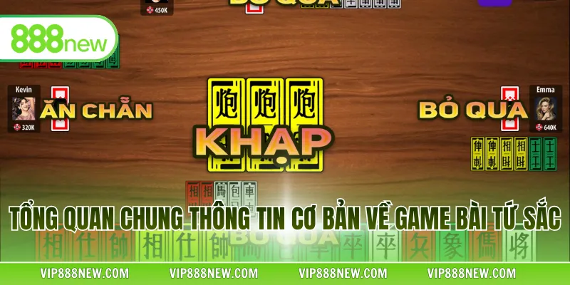 Tổng quan chung thông tin cơ bản về game bài tứ sắc